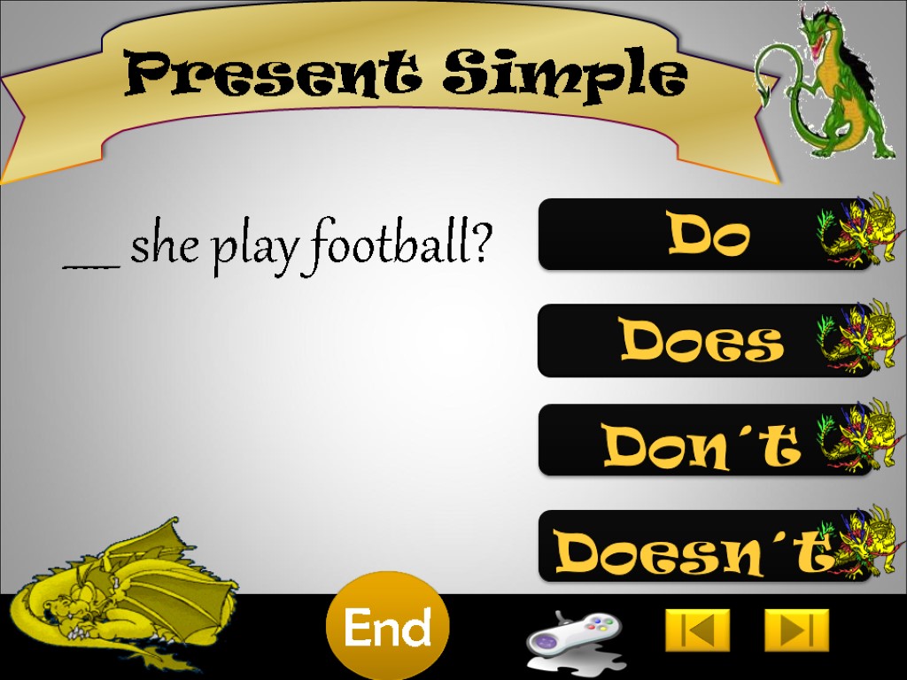 Present Simple _____ she play football? Do 10 9 8 7 6 5 4